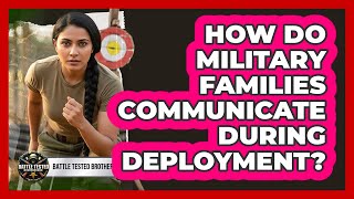 How Do Military Families Communicate During Deployment