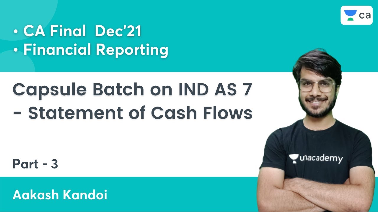 Capsule Batch on IND AS 7 - Statement of Cash Flows - Part 3 | CA Final FR | Aakash Kandoi