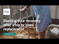 Starting your recovery after a hip or knee replacement