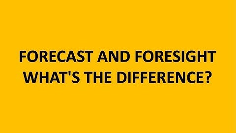Forecast and foresight - what