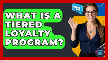 What Is A Tiered Loyalty Program? - Customer Support Coach