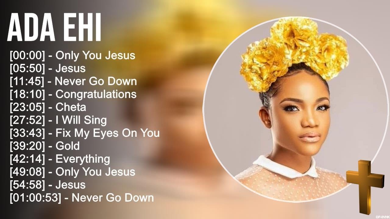 A d a E h i Greatest Hits ~ Top Praise And Worship Songs
