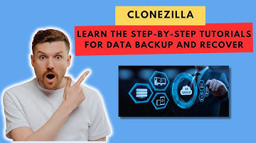 Clonezilla: Learn the Step-by-Step Tutorials for Data Backup and Recover