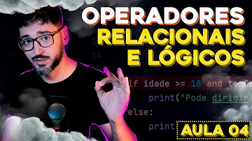 Operadores RELACIONAIS E LÓGICOS - Curso de Python - Aula 04