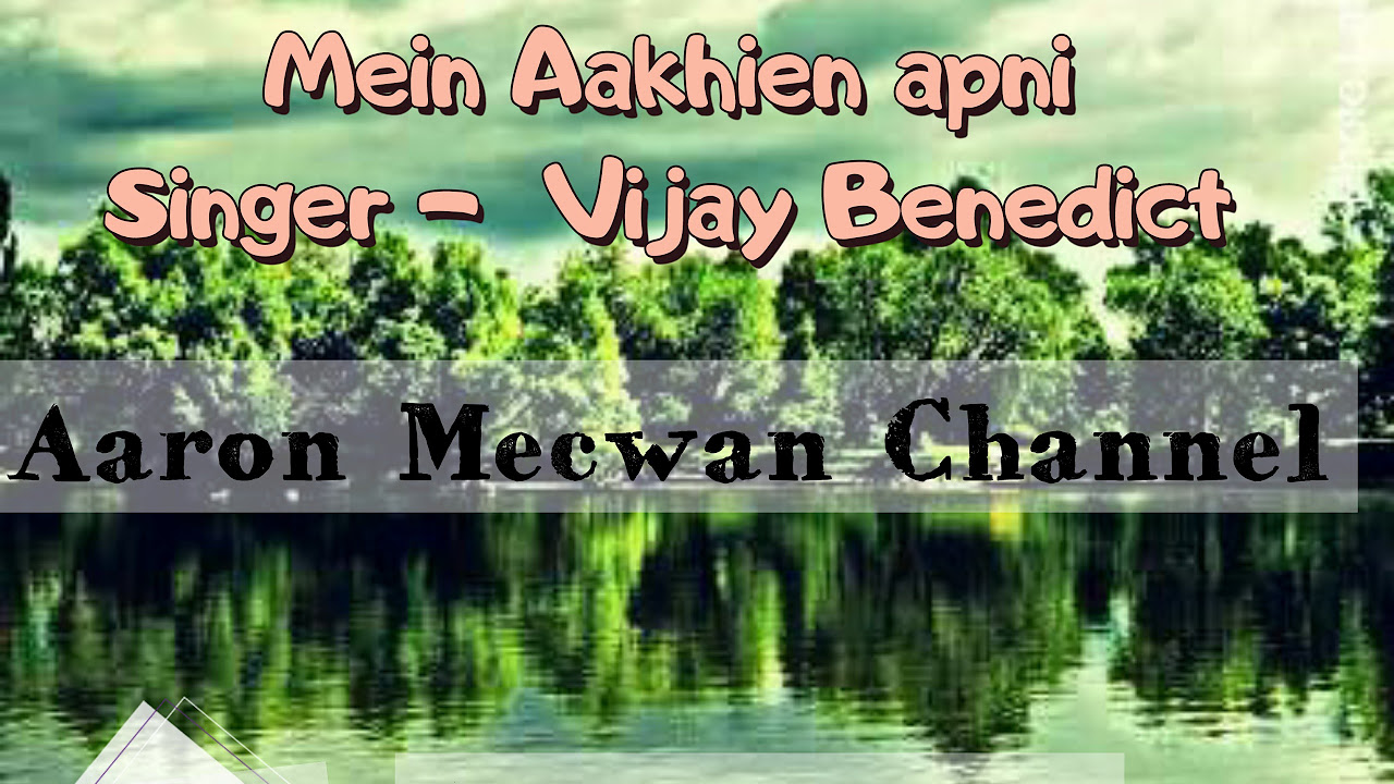 Mein aankhein apni    by bro vijay Benedict   popular hindi Christian song