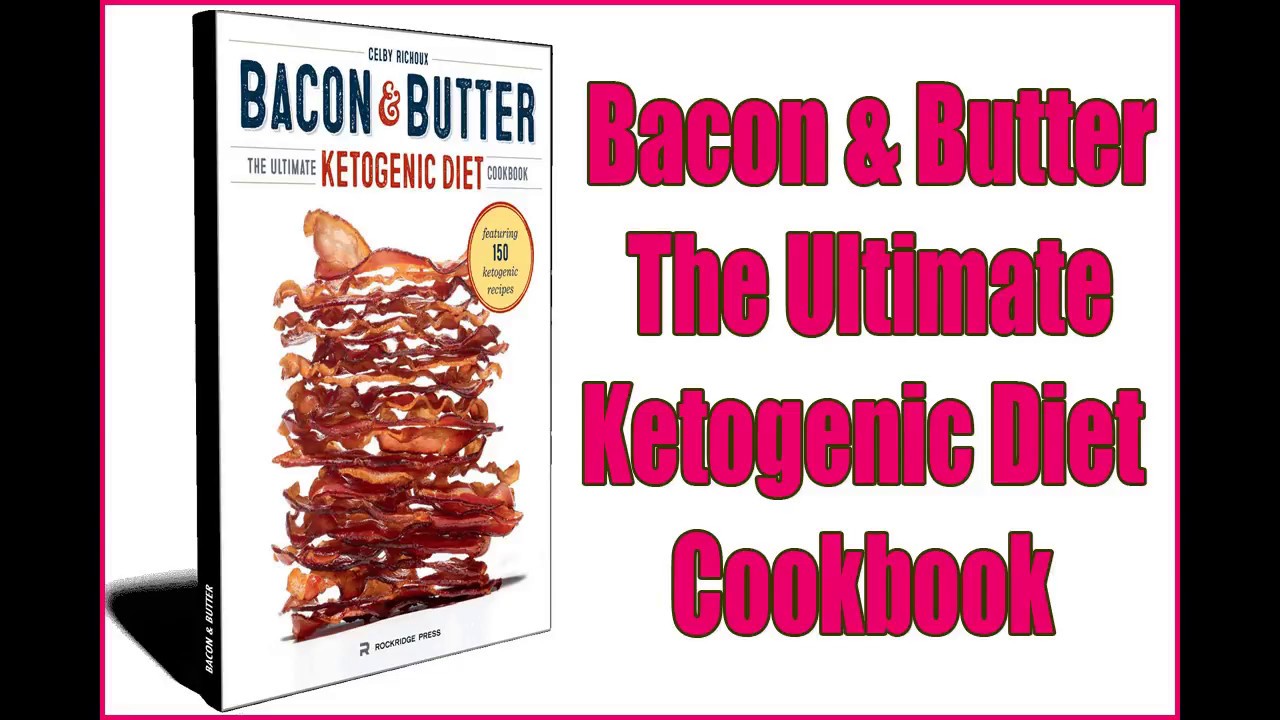 Bacon and Butter The Ultimate Ketogenic Diet Cookbook - YouTube