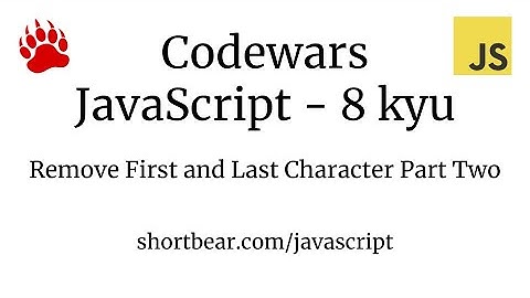 Codewars - Javascript - Remove First and Last Character Part Two