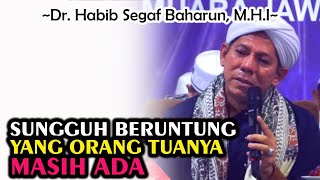 Sungguh Beruntung Yang Orang Tuanya Masih Ada || Dr. Habib Segaf Baharun, M.H.I #orangtua #bakti