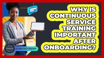 Why Is Continuous Service Training Important After Onboarding?