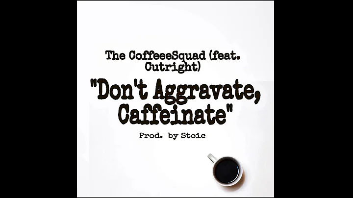 Dont Aggravate, Caffeinate (feat. Cutright)