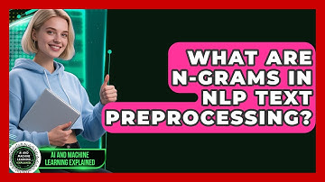 What Are N-grams In NLP Text Preprocessing? - AI and Machine Learning Explained