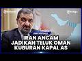 IRAN ANCAM UBAH TELUK OMAN JADI KUBURAN BAGI KAPAL-KAPAL AS JIKA BLOKADE BERLANJUT