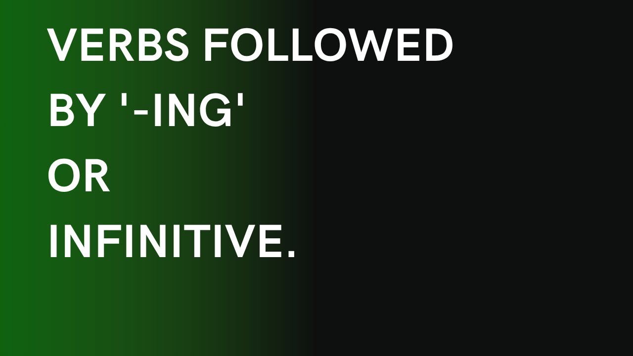 Verbs followed by '-ing' or infinitive.