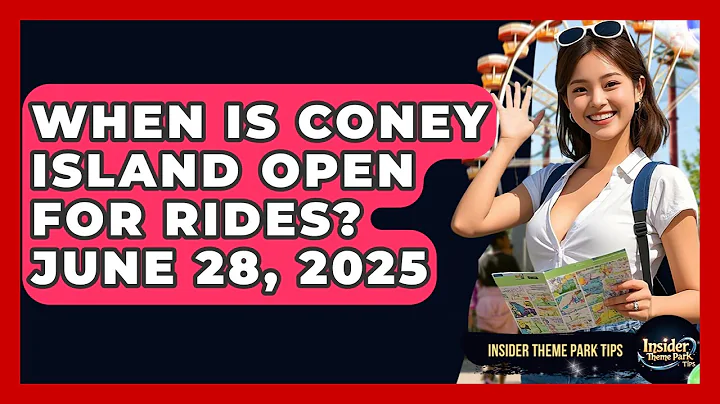 When Is Coney Island Open for Rides? June 28, 2025 | Insider Theme Park Tips