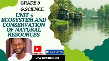 GRADE 8 G.SCIENCE UNIT 5: ECOSYSTEM AND CONSERVATION OF NATURAL RESOURCE