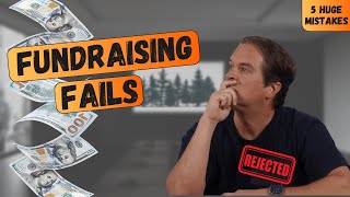 5 Fundraising Mistakes That Will SINK Your Startup