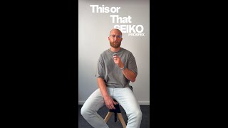 This or that: Seiko Prospex edition.