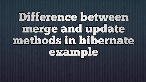 Difference between merge and update in hibernate