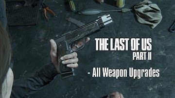 The Last of Us Part II Remastered - All Weapon Upgrades (4K 60 FPS Basically ASMR)