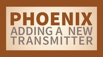 Adding a New Transmitter in Phoenix