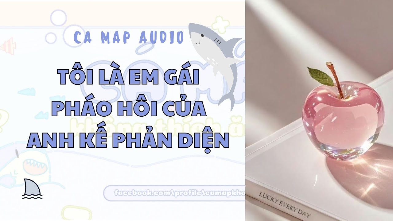 Cá mập audio số 128 | Tôi là em gái pháo hôi của anh kế phản diện