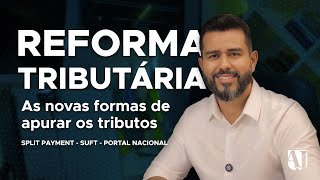 REFORMA TRIBUTÁRIA: AS NOVAS FORMAS DE APURAR OS TRIBUTOS