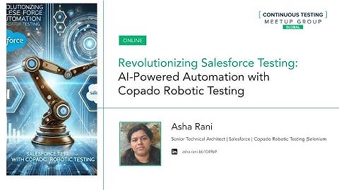 Revolutionizing Salesforce Testing: AI-Powered Automation with Copado Robotic Testing | Asha Rani