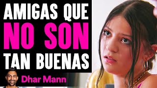 Amigas Que NO SON Tan Buenas | Dhar Mann