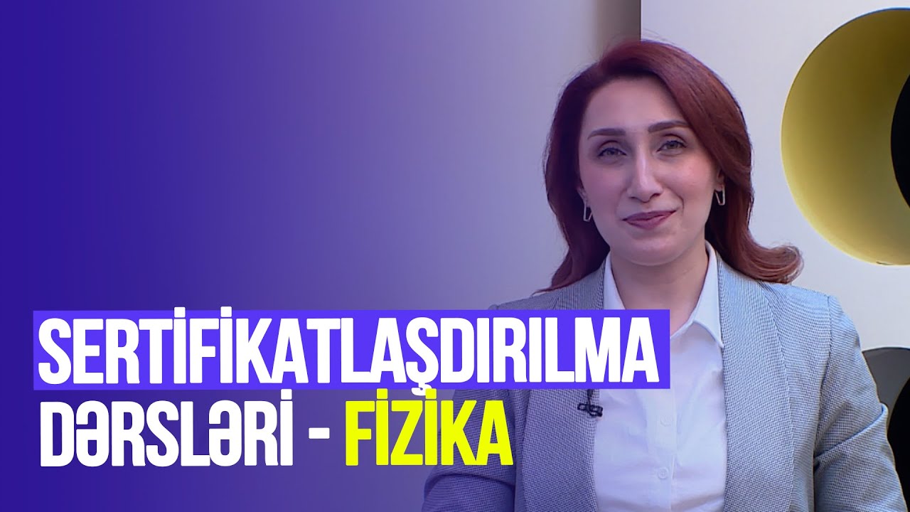 Təhsilverənlərin sertifikatlaşdırılması dərsləri | Fizika | DƏRS 24