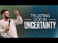 Trusting God In Uncertainty | Steven Furtick