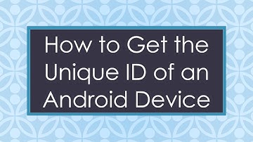 How to Get the Unique ID of an Android Device