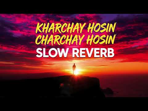 Kharcha Hosan Charcha Hosan Slowed Reverb Song