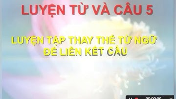Tuần 26: Ngày 23/4 TLV LỚP 5 BÀI: LUYỆN TẬP THAY THẾ TỪ NGỮ ĐỂ LIÊN KẾT CÂU
