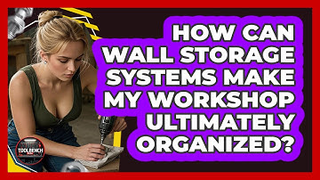 How Can Wall Storage Systems Make My Workshop Ultimately Organized? - ToolBench Pros