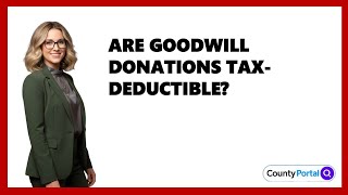 Are Goodwill Donations Tax-Deductible?