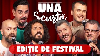 Una Scurtă - Ep 32 🔥 Ediție de Festival 🔥