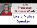 How to Pronounce Business Words Like a Native Speaker | Accurate English