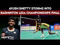 Ayush Shetty Badminton | 20-Year-Old Ayush Shetty Storms Into Badminton Asia Championships Final