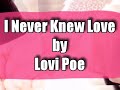 I Never Knew Love Lyrics By Lovi Poe mp3