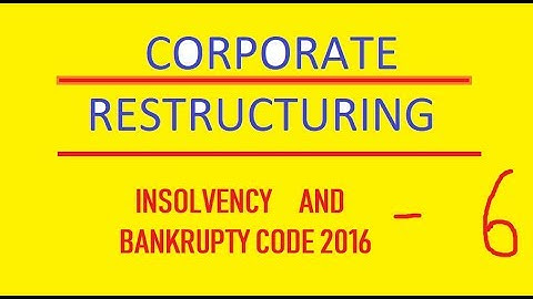 insolvency and Bankrupty code 2016, IBC 2016, Corporate Restructuring