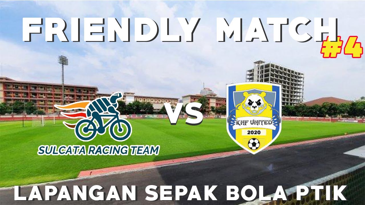 FRIENDLY MATCH SULCATA RACING  VS TEAM KNF A , LAPANGAN SEPAK BOLA PTIK, MATCH 4