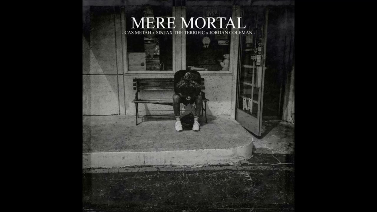 Watch Cas Metah & Sintax the Terrific - Mere Mortal (feat. Jordan Coleman) on YouTube Watch Cas Metah & Sintax the Terrific - Mere Mortal (feat. Jordan Coleman) on YouTube