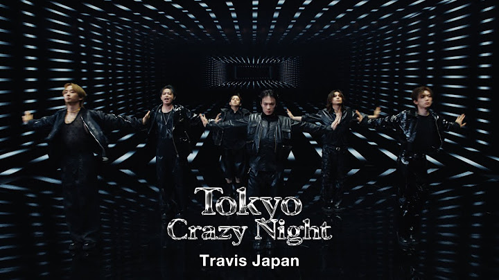 Travis Japan - 'Tokyo Crazy Night' Music Video