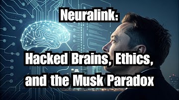 Neuralink: Hacked Brains, Ethics, and the Musk Paradox