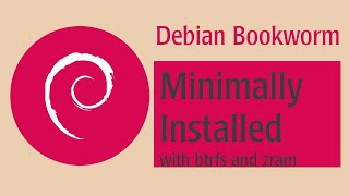 Debian 12 Bookworm Minimal Install w/BTRFS