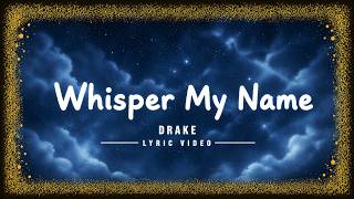 Whisper My Name - Drake (Lyric Video)