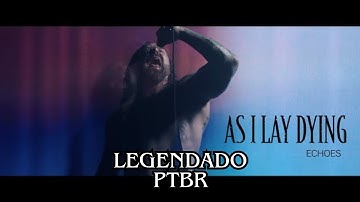 AS I LAY DYING - Echoes (Legendado PT BR)