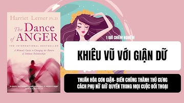 #49: KHIÊU VŨ VỚI GIẬN DỮ- BIẾN GIẬN DỮ THÀNH THÚ CƯNG| Sách: THE DANCE OF ANGER- Harriet Lerner