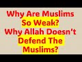 Why are muslims so weak why doesnt allah defend the muslims