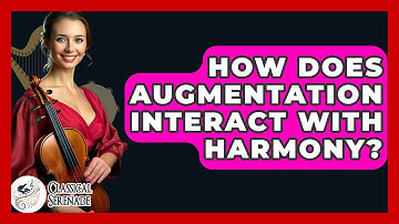 How Does Augmentation Interact With Harmony? - Classical Serenade